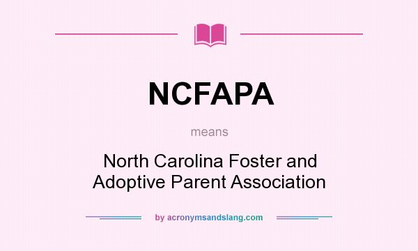 What does NCFAPA mean? It stands for North Carolina Foster and Adoptive Parent Association