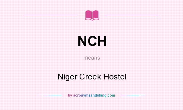 What does NCH mean? It stands for Niger Creek Hostel
