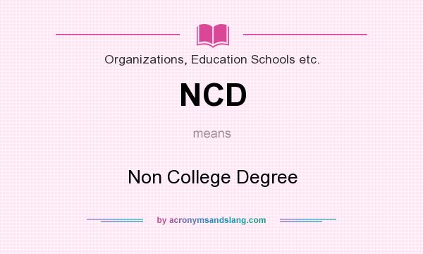 What does NCD mean? It stands for Non College Degree