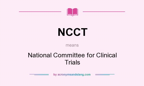 What does NCCT mean? It stands for National Committee for Clinical Trials