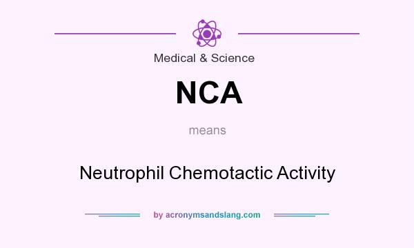 What does NCA mean? It stands for Neutrophil Chemotactic Activity