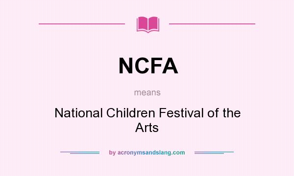 What does NCFA mean? It stands for National Children Festival of the Arts