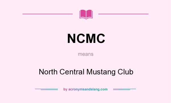 What does NCMC mean? It stands for North Central Mustang Club