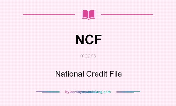 What does NCF mean? It stands for National Credit File