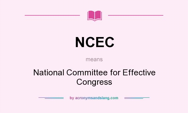 What does NCEC mean? It stands for National Committee for Effective Congress