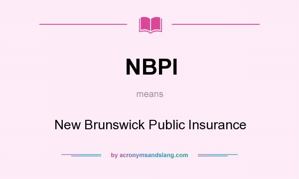 What does NBPI mean? It stands for New Brunswick Public Insurance