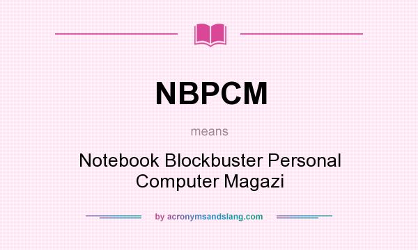 What does NBPCM mean? It stands for Notebook Blockbuster Personal Computer Magazi