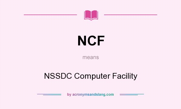 What does NCF mean? It stands for NSSDC Computer Facility