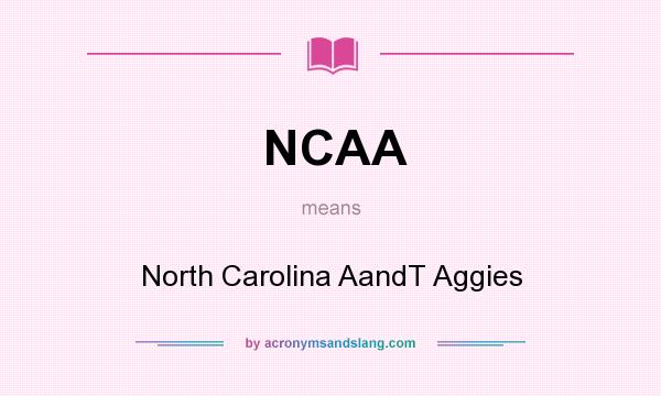 What does NCAA mean? It stands for North Carolina AandT Aggies