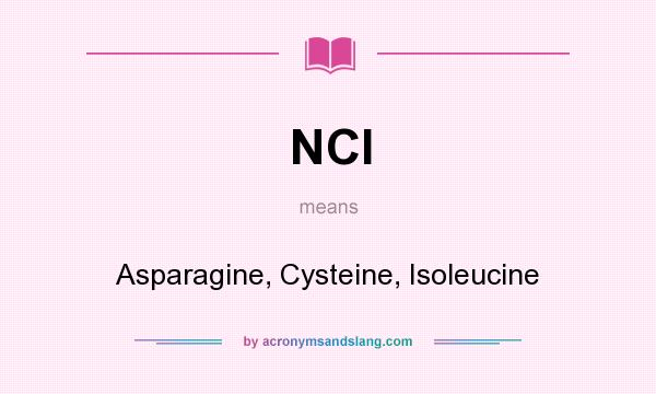 What does NCI mean? It stands for Asparagine, Cysteine, Isoleucine