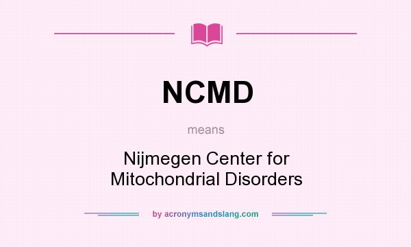 What does NCMD mean? It stands for Nijmegen Center for Mitochondrial Disorders