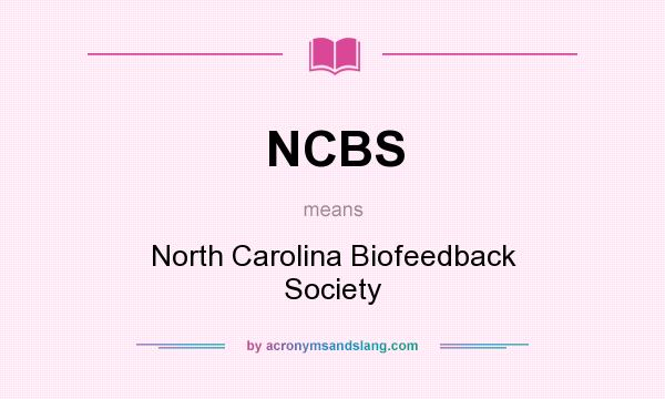 What does NCBS mean? It stands for North Carolina Biofeedback Society