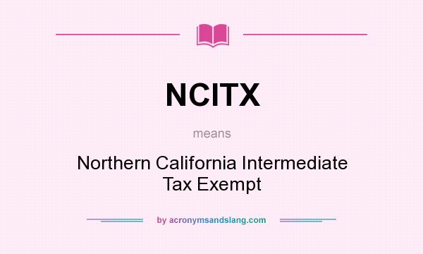 What does NCITX mean? It stands for Northern California Intermediate Tax Exempt