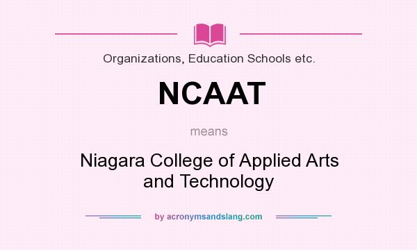 What does NCAAT mean? It stands for Niagara College of Applied Arts and Technology