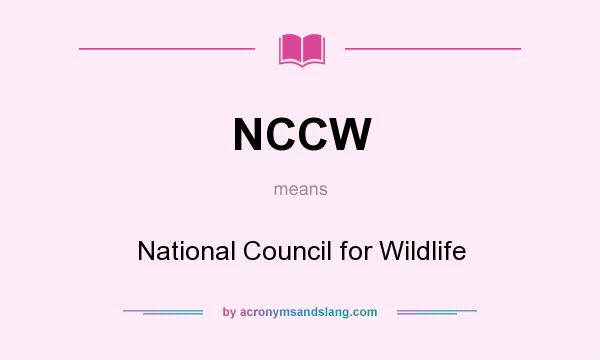 What does NCCW mean? It stands for National Council for Wildlife