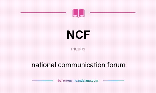 What does NCF mean? It stands for national communication forum