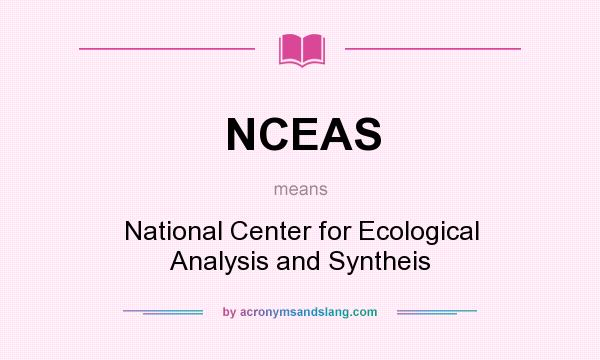 What does NCEAS mean? It stands for National Center for Ecological Analysis and Syntheis