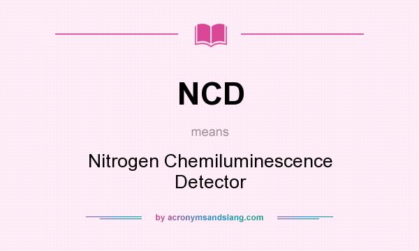 What does NCD mean? It stands for Nitrogen Chemiluminescence Detector