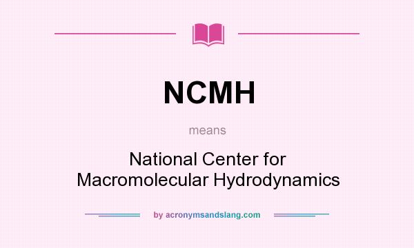 What does NCMH mean? It stands for National Center for Macromolecular Hydrodynamics