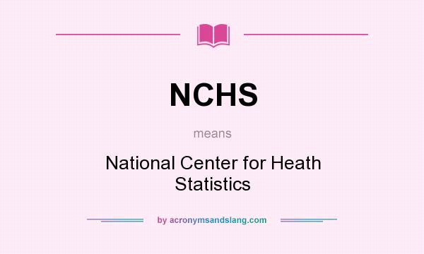 What does NCHS mean? It stands for National Center for Heath Statistics