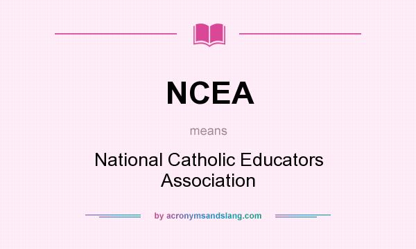 What does NCEA mean? It stands for National Catholic Educators Association