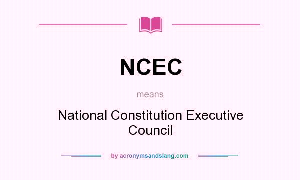 What does NCEC mean? It stands for National Constitution Executive Council