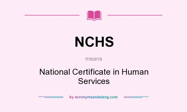 What does NCHS mean? It stands for National Certificate in Human Services