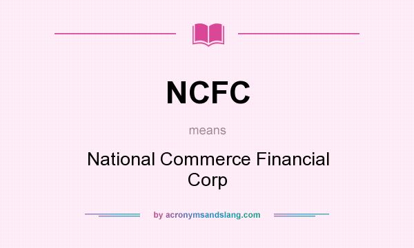 What does NCFC mean? It stands for National Commerce Financial Corp