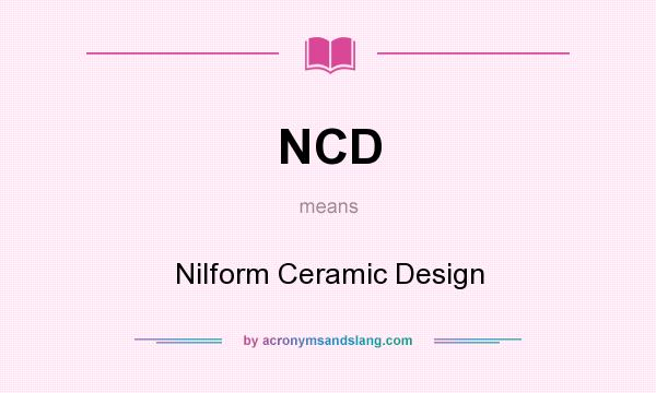 What does NCD mean? It stands for Nilform Ceramic Design