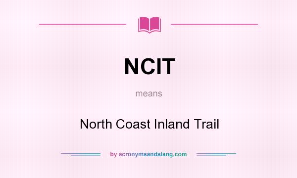 What does NCIT mean? It stands for North Coast Inland Trail