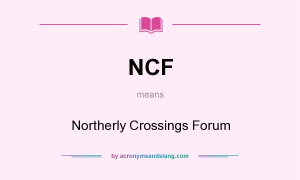 What does NCF mean? It stands for Northerly Crossings Forum