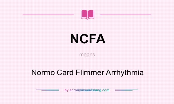 What does NCFA mean? It stands for Normo Card Flimmer Arrhythmia