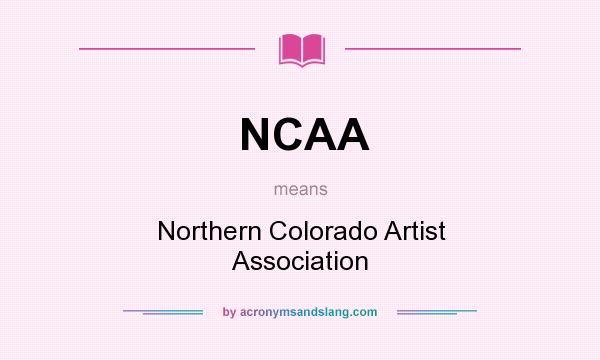 What does NCAA mean? It stands for Northern Colorado Artist Association