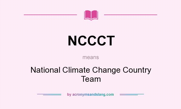 What does NCCCT mean? It stands for National Climate Change Country Team