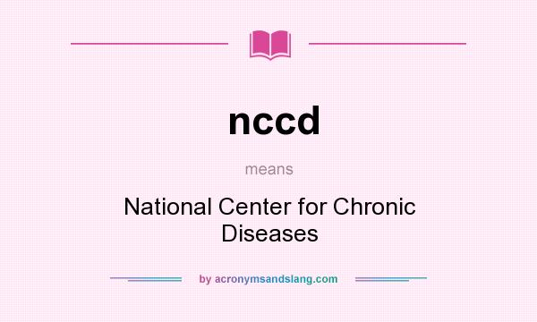 What does nccd mean? It stands for National Center for Chronic Diseases