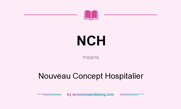 What does NCH mean? It stands for Nouveau Concept Hospitalier