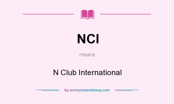 What does NCI mean? It stands for N Club International