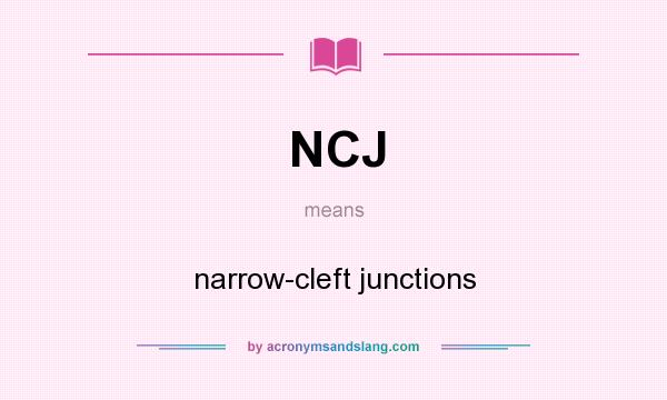 What does NCJ mean? It stands for narrow-cleft junctions