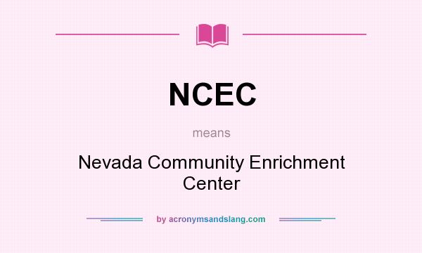 What does NCEC mean? It stands for Nevada Community Enrichment Center