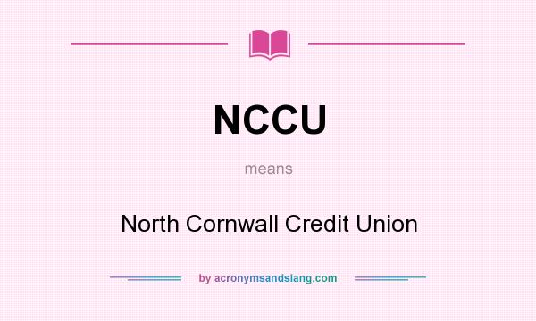 What does NCCU mean? It stands for North Cornwall Credit Union