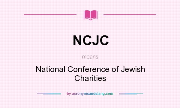 What does NCJC mean? It stands for National Conference of Jewish Charities