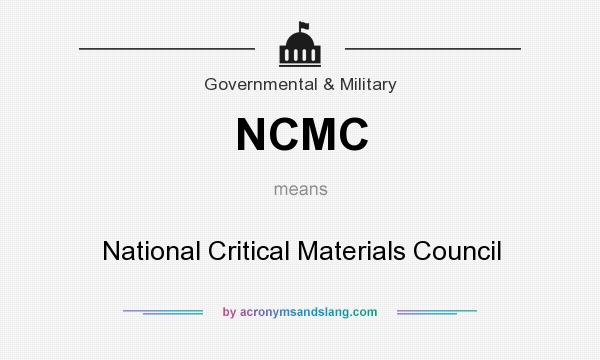 What does NCMC mean? It stands for National Critical Materials Council