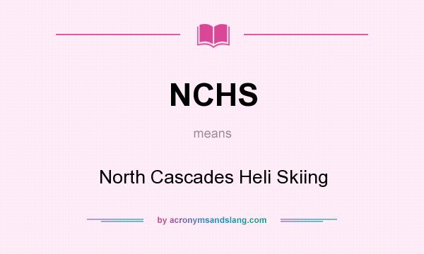 What does NCHS mean? It stands for North Cascades Heli Skiing