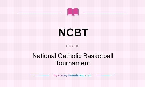 What does NCBT mean? It stands for National Catholic Basketball Tournament