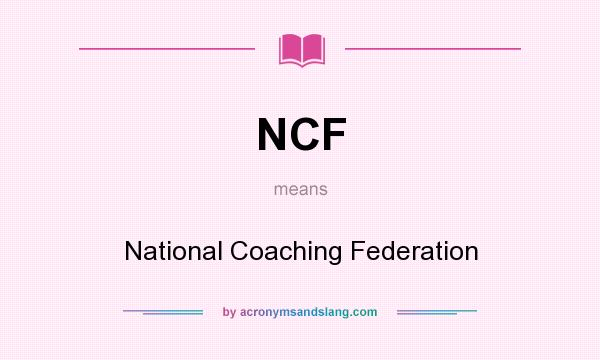 What does NCF mean? It stands for National Coaching Federation