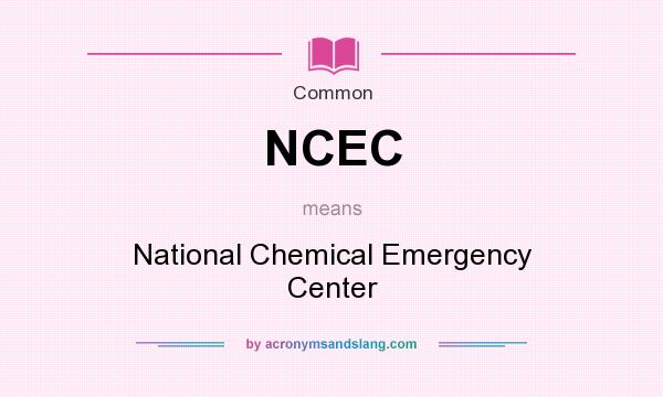 What does NCEC mean? It stands for National Chemical Emergency Center