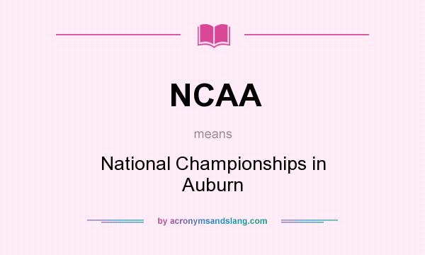 What does NCAA mean? It stands for National Championships in Auburn