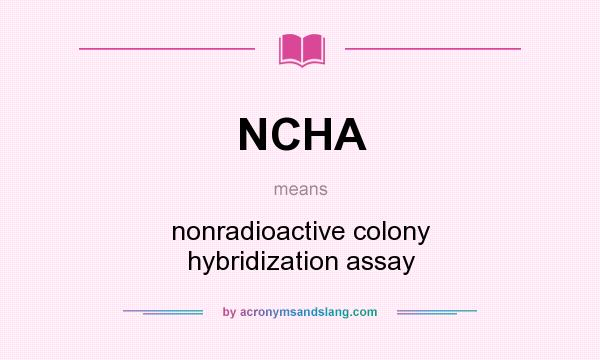 What does NCHA mean? It stands for nonradioactive colony hybridization assay