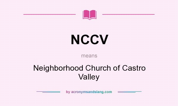 What does NCCV mean? It stands for Neighborhood Church of Castro Valley