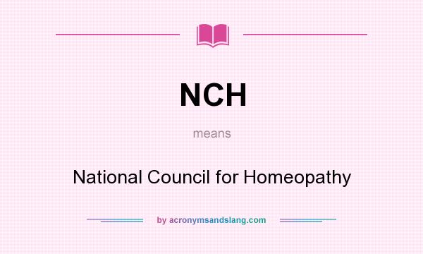 What does NCH mean? It stands for National Council for Homeopathy